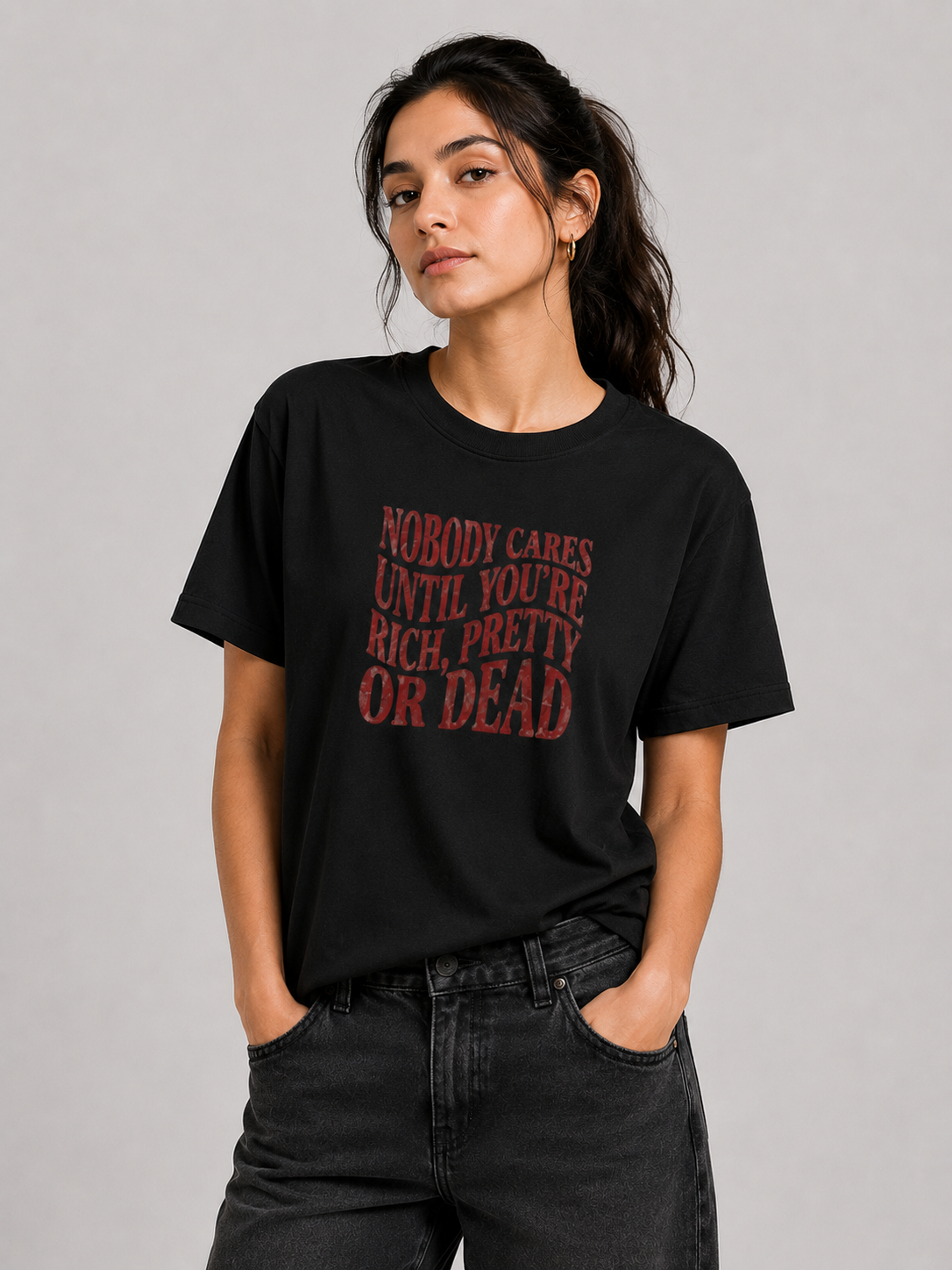 Nobody Cares Until You’re Rich, Pretty or Dead- Regular T-Shirt